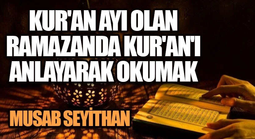 Kur’an Ayı Olan Ramazanda Kur’an’ı Anlayarak Okumak