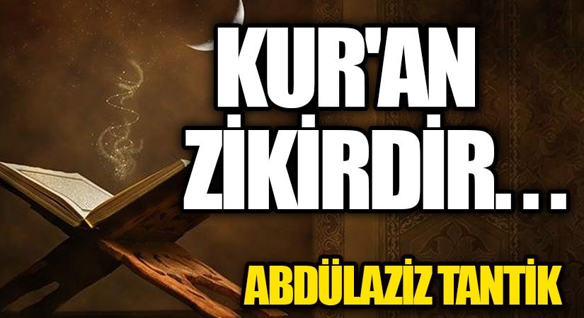 Kuran Zikirdir…