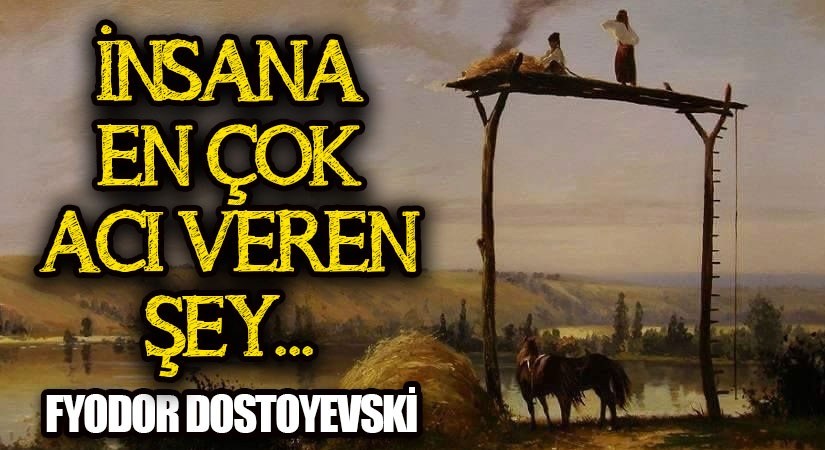 İNSANA EN ÇOK ACI VEREN ŞEY-DOSTOYEVSKİ