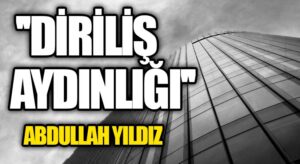 “Diriliş Aydınlığı”
