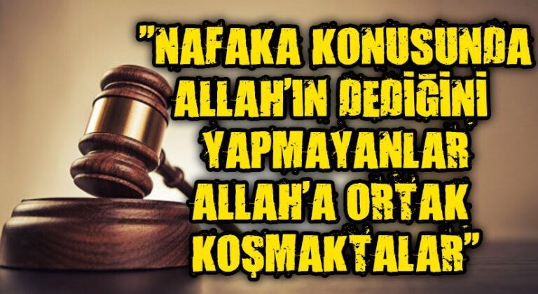 NAFAKA KONUSUNDA ALLAH’IN DEDİĞİNİ YAPMAYANLAR ALLAH’A ORTAK KOŞMAKTALAR