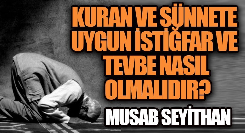 Kuran Ve Sünnete Uygun İstiğfar Ve Tevbe Nasıl Olmalıdır?