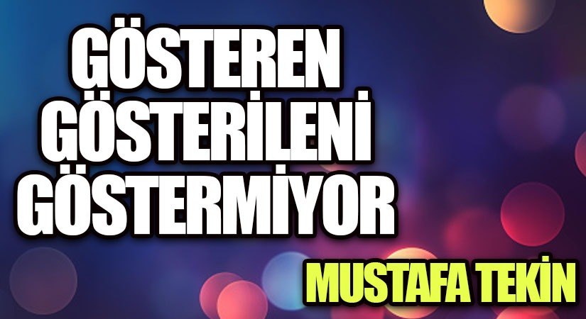 Gösteren Gösterileni Göstermiyor