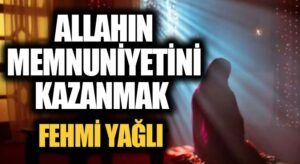 ALLAHIN MEMNUNİYETİNİ KAZANMAK