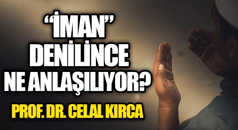 “İMAN” DENİLİNCE NE ANLAŞILIYOR?      
