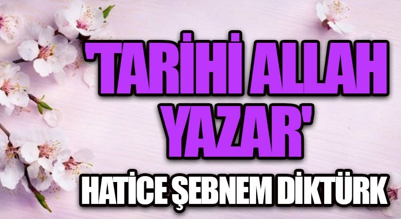 ‘Tarihi Allah Yazar’