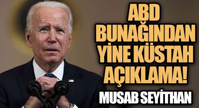 ABD Bunağından Yine Küstah Açıklama!