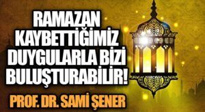 Ramazan, Kaybettiğimiz Duygularla Bizi Buluşturabilir