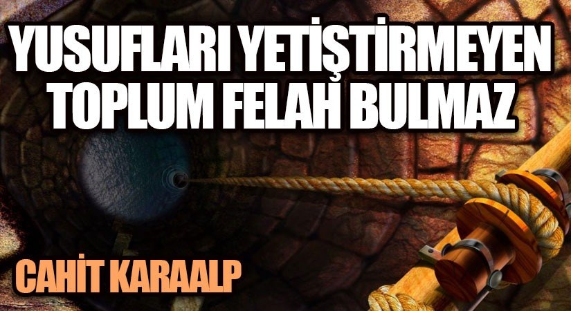 YUSUFLARI YETİŞTİRMEYEN TOPLUM FELAH BULMAZ