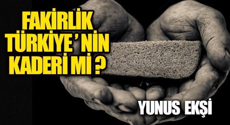 Fakirlik Türkiye’nin Kaderi Mi?