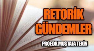 RETORİK GÜNDEMLER