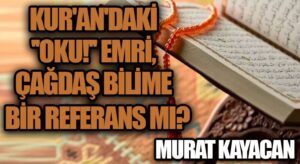 Kur’an’daki “Oku!” Emri, Çağdaş Bilime Bir Referans Mı?