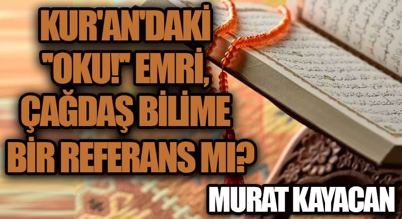 Kur’an’daki “Oku!” Emri, Çağdaş Bilime Bir Referans Mı?