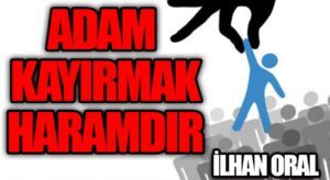 ADAM KAYIRMAK HARAMDIR 