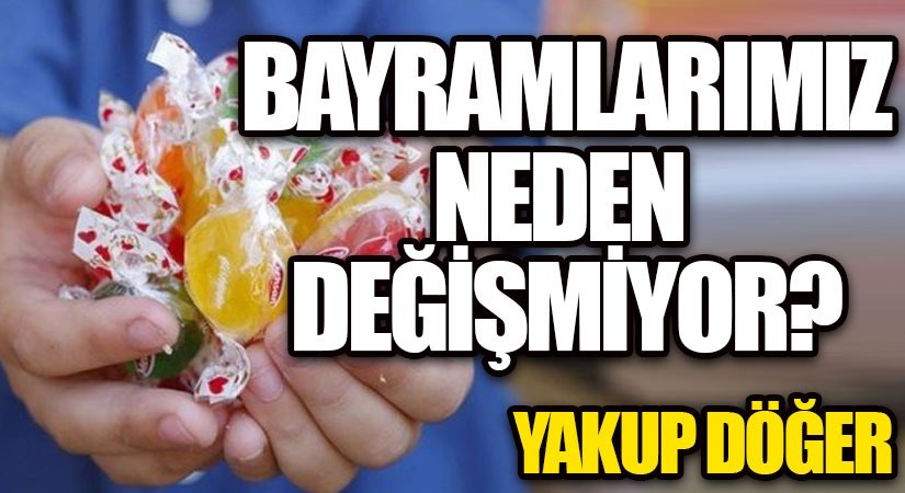 Bayramlarımız Neden Değişmiyor?