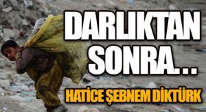 Darlıktan Sonra…