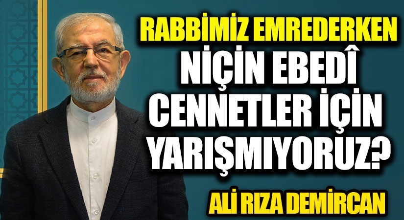 NİÇİN EBEDÎ CENNETLER İÇİN YARIŞMIYORUZ?