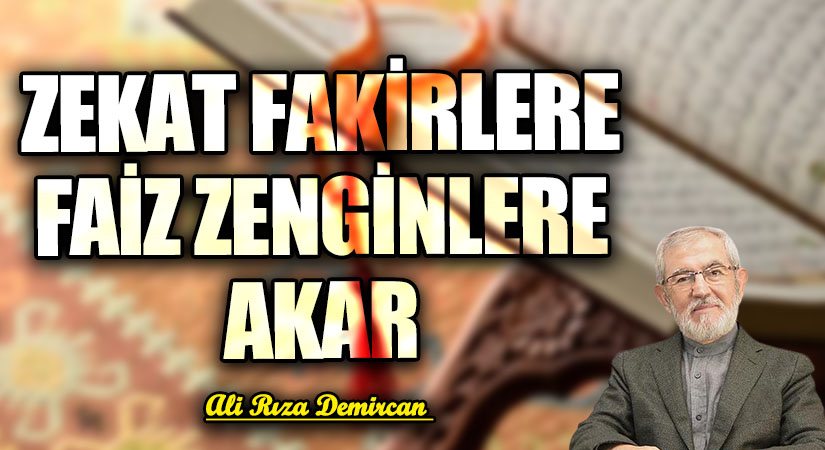 ZEKAT FAKİRLERE FAİZ ZENGİNLERE AKAR