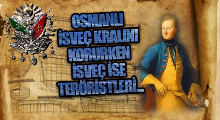 Osmanlı İsveç kralını korurken İsveç ise teröristleri…