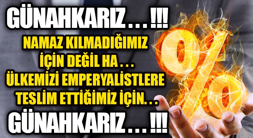 Günahkarız…!!! Namaz kılmadığımız için değil ha…