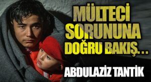 Mülteci Sorununa Doğru Bakış…