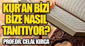 KUR’AN BİZİ BİZE NASIL TANITIYOR?  