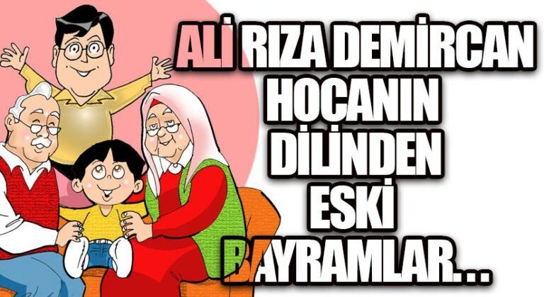 NEREDE O ESKİ BAYRAMLAR-ALİ RIZA DEMİRCAN ANLATIYOR