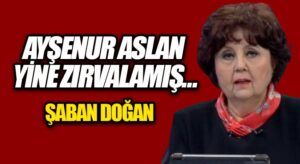AYŞENUR ASLAN YİNE ZIRVALAMIŞ…
