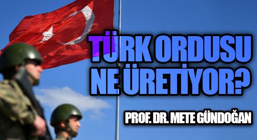 Türk Ordusu Ne Üretiyor?