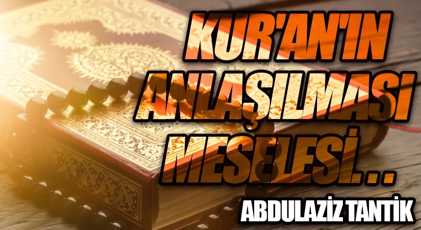Kuran’ın Anlaşılması Meselesi…