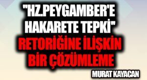 “Hz. Peygamber’e Hakarete Tepki” Retoriğine İlişkin Bir Çözümleme