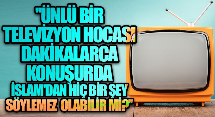ÜNLÜ BİR TELEVİZYON HOCASI DAKİKALARCA KONUŞURDA İSLAM’DAN HİÇ BİR ŞEY SÖYLEMEZ OLABİLİR Mİ !?
