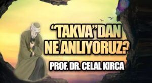 “TAKVA”DAN NE ANLIYORUZ?