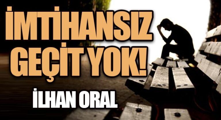 İMTİHANSIZ GEÇİT YOK!