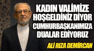 KADIN VALİMİZE HOŞ GELDİNİZ DİYOR CUMHURBAŞKANIMIZA DUALAR EDİYORUZ