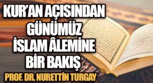 KUR’AN AÇISINDAN GÜNÜMÜZ İSLAM ÂLEMİNE BİR BAKIŞ