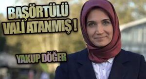 Başörtülü Vali Atanmış!