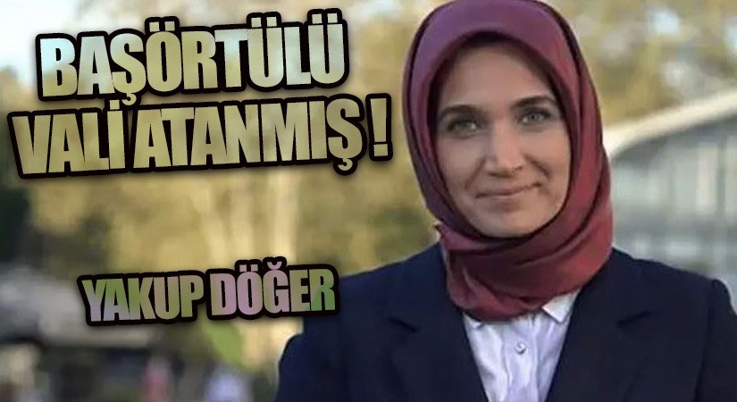 Başörtülü Vali Atanmış!