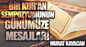 Bir Kur’an Sempozyumunun Günümüze Mesajları