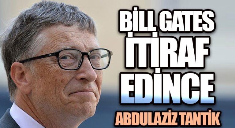 BİLL GATES İTİRAF EDİNCE…