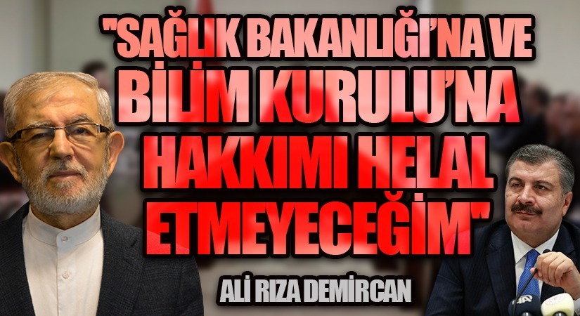 SAĞLIK BAKANLIĞINA VE BİLİM KURULUNA HAKKIMI HELAL ETMEYECEĞİM