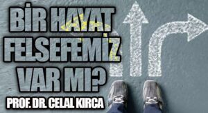 BİR HAYAT FELSEFEMİZ VAR MI?