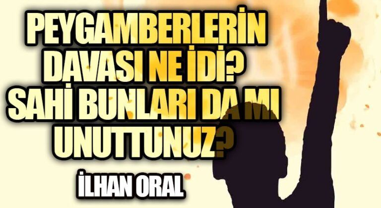 PEYGAMBERLERİN DAVASI NE İDİ? SAHİ BUNLARI DA MI UNUTTUNUZ?