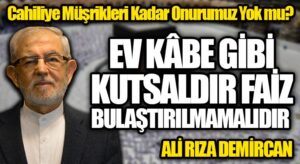 EV KÂBE GİBİ KUTSALDIR FAİZ BULAŞTIRILMAMALIDIR