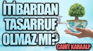 İTİBARDAN TASARRUF OLMAZ MI ?