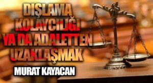 Dışlama Kolaycılığı ya da Adaletten Uzaklaşmak