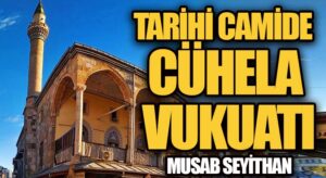 Tarihî Camide Cühela Vukuâtı