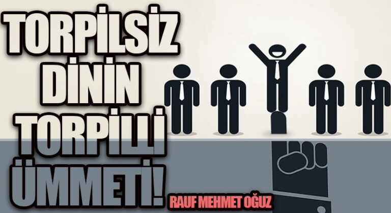 TORPİLSİZ DİNİN TORPİLLİ ÜMMETİ