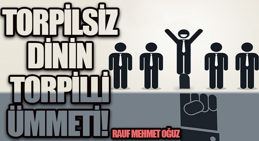 TORPİLSİZ DİNİN TORPİLLİ ÜMMETİ