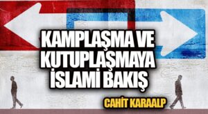 KAMPLAŞMA VE KUTUPLAŞMAYA İSLAMİ BAKIŞ
